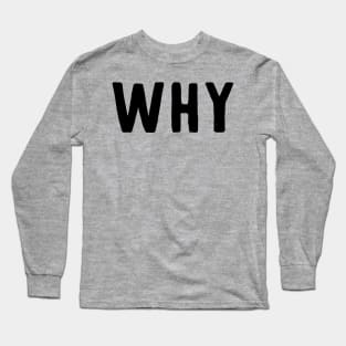 WHY (dark) Long Sleeve T-Shirt